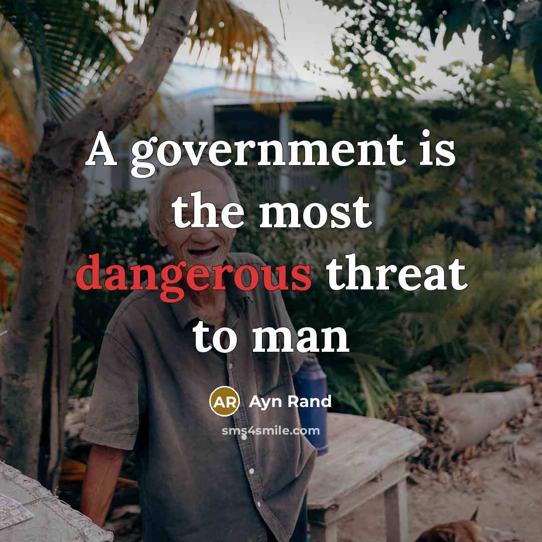 “A government is the most dangerous threat to man” quote by Ayn Rand