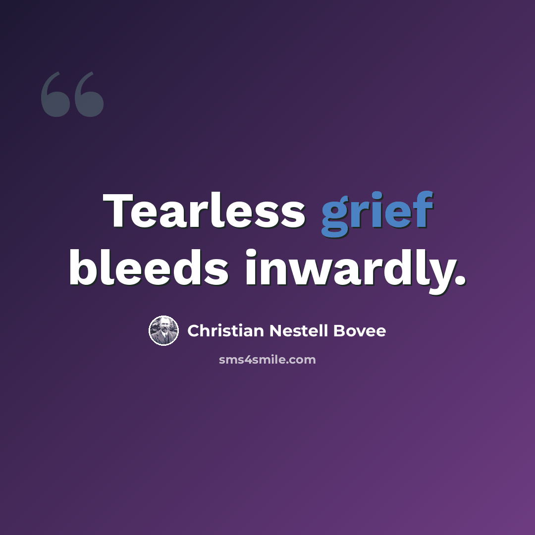 “Tearless grief bleeds inwardly.” quote by Christian Nestell Bovee
