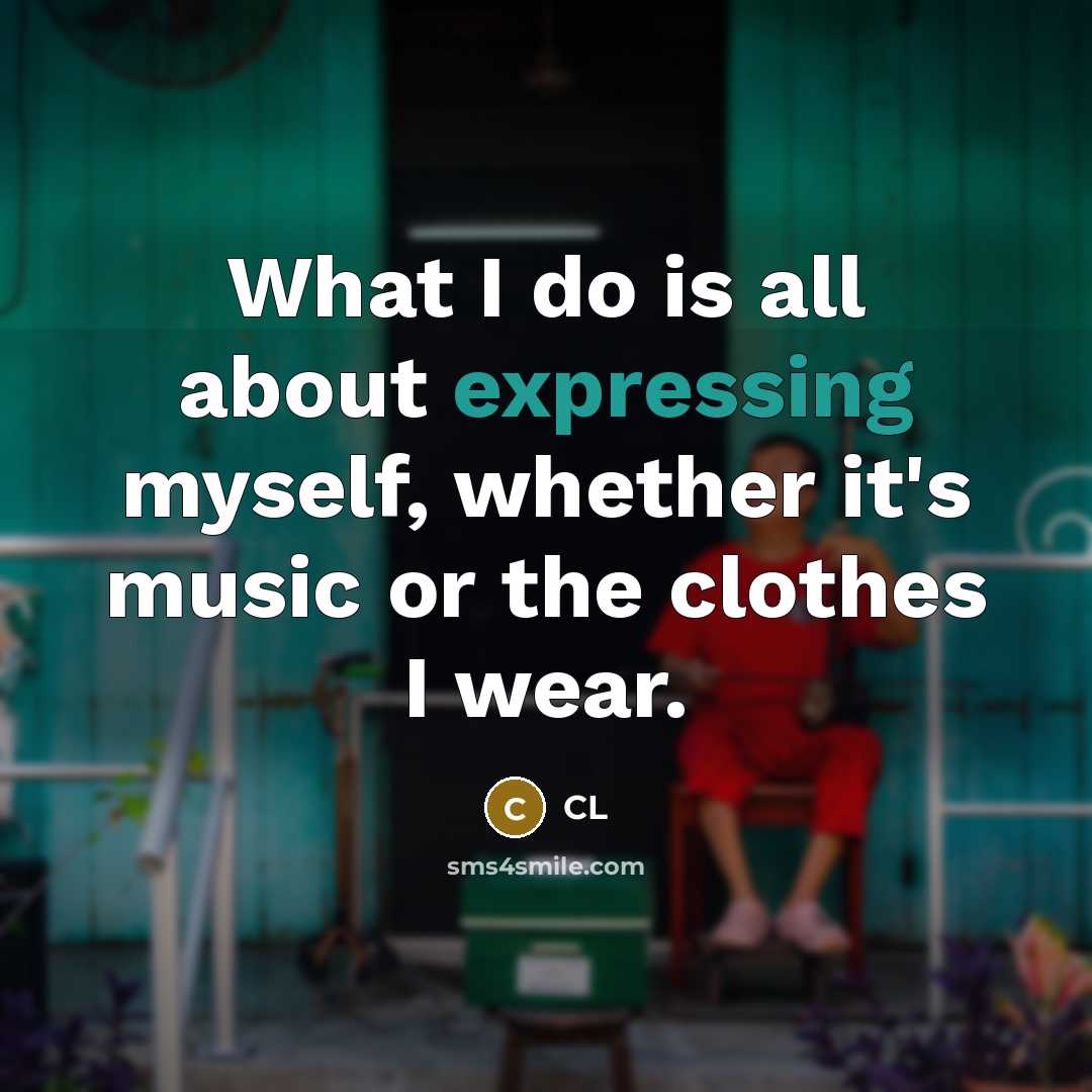 “What I do is all about expressing myself, whether it's music or the clothes I wear.” quote by CL