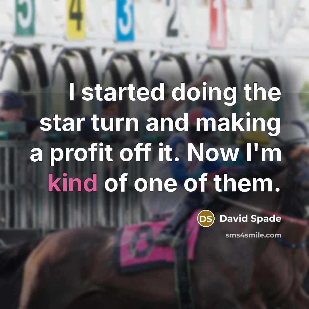 “I started doing the star turn and making a profit off it. Now I'm kind of one of them.” quote by David Spade