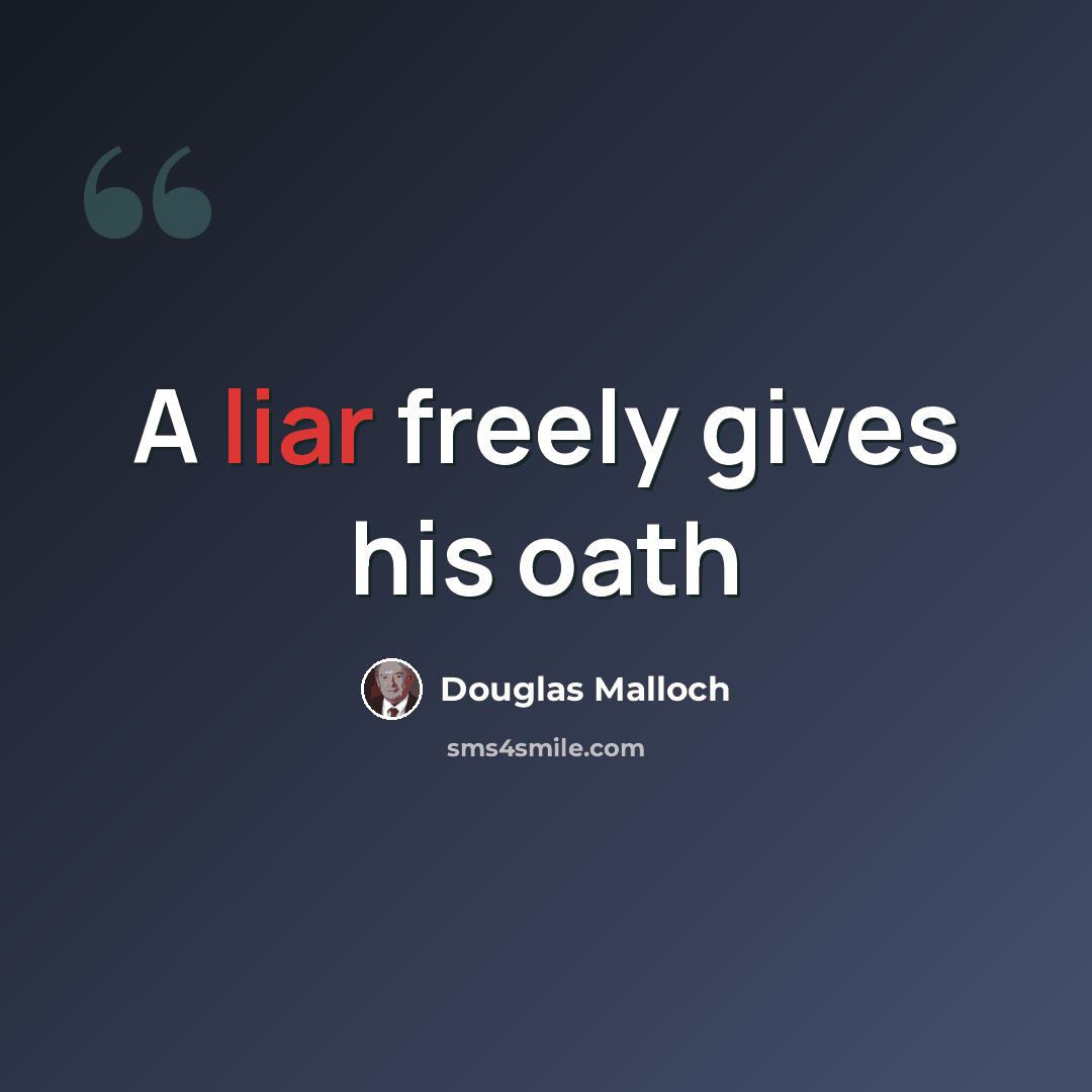 “A liar freely gives his oath” quote by Douglas Malloch