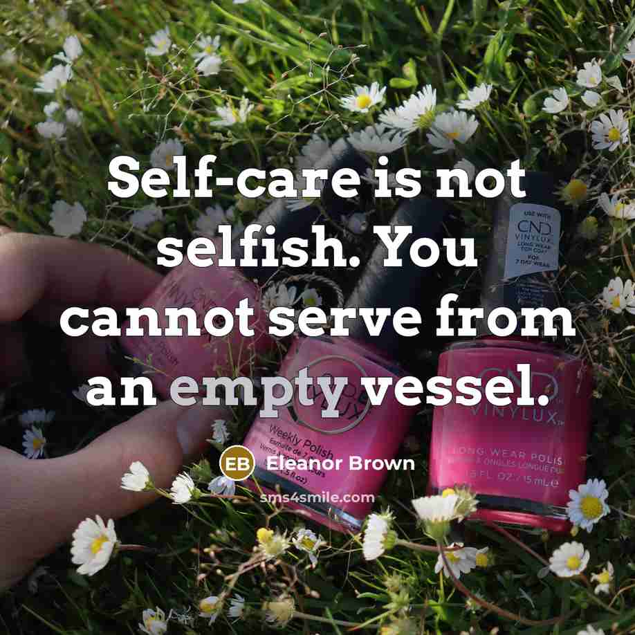 “Self-care is not selfish. You cannot serve from an empty vessel.” quote by Eleanor Brown