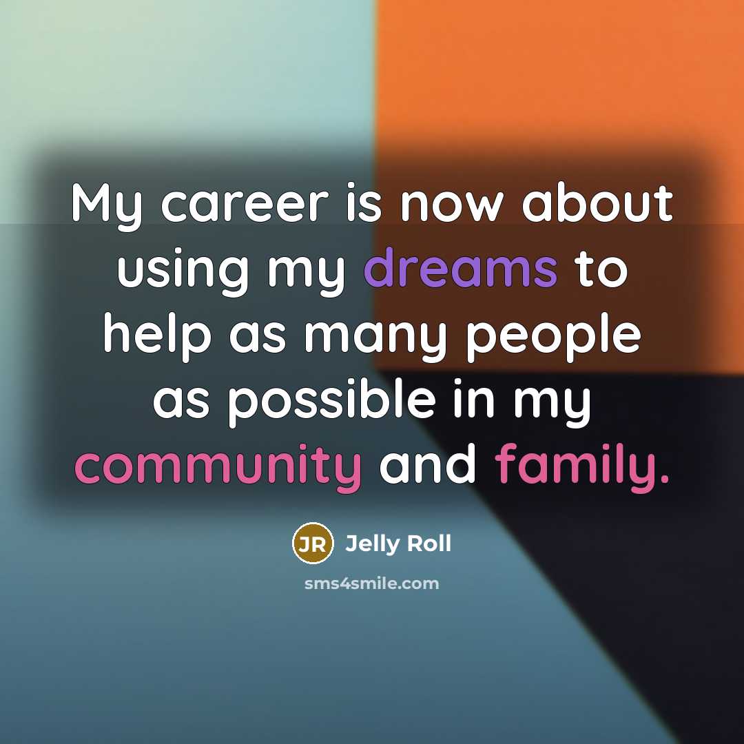 “My career is now about using my dreams to help as many people as possible in my community and family.” quote by Jelly Roll