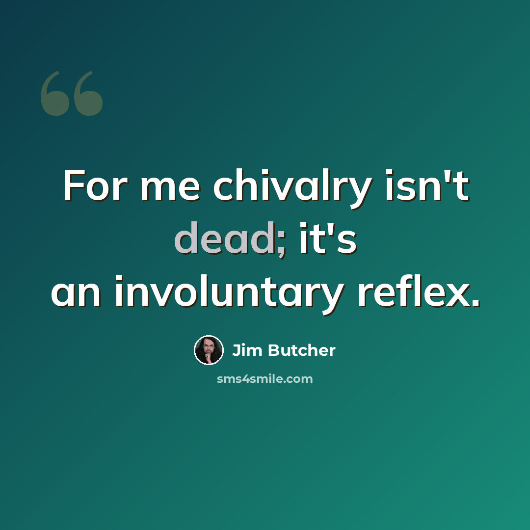 “For me chivalry isn't dead; it's an involuntary reflex.” quote by Jim Butcher