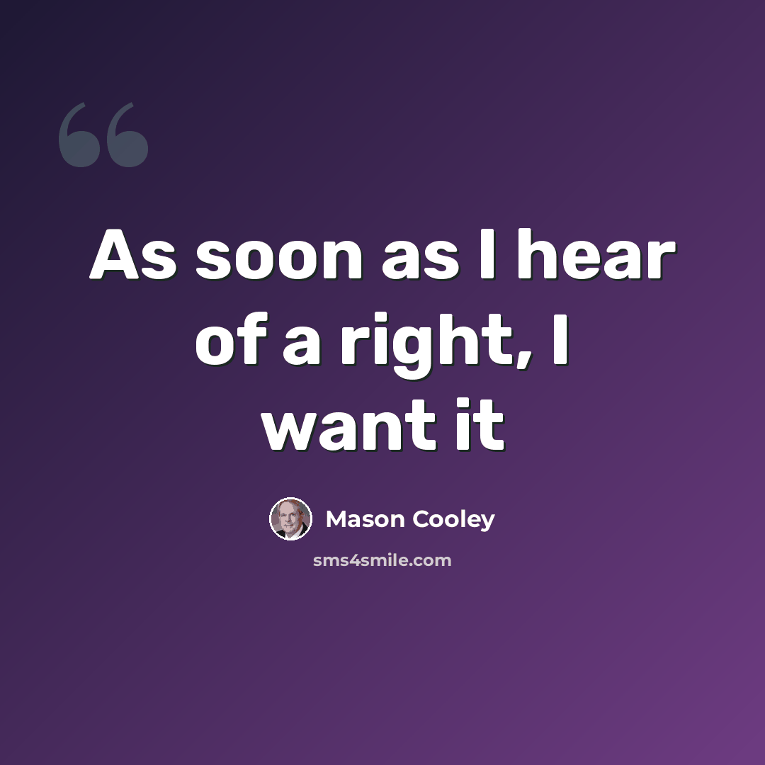 “As soon as I hear of a right, I want it” quote by Mason Cooley