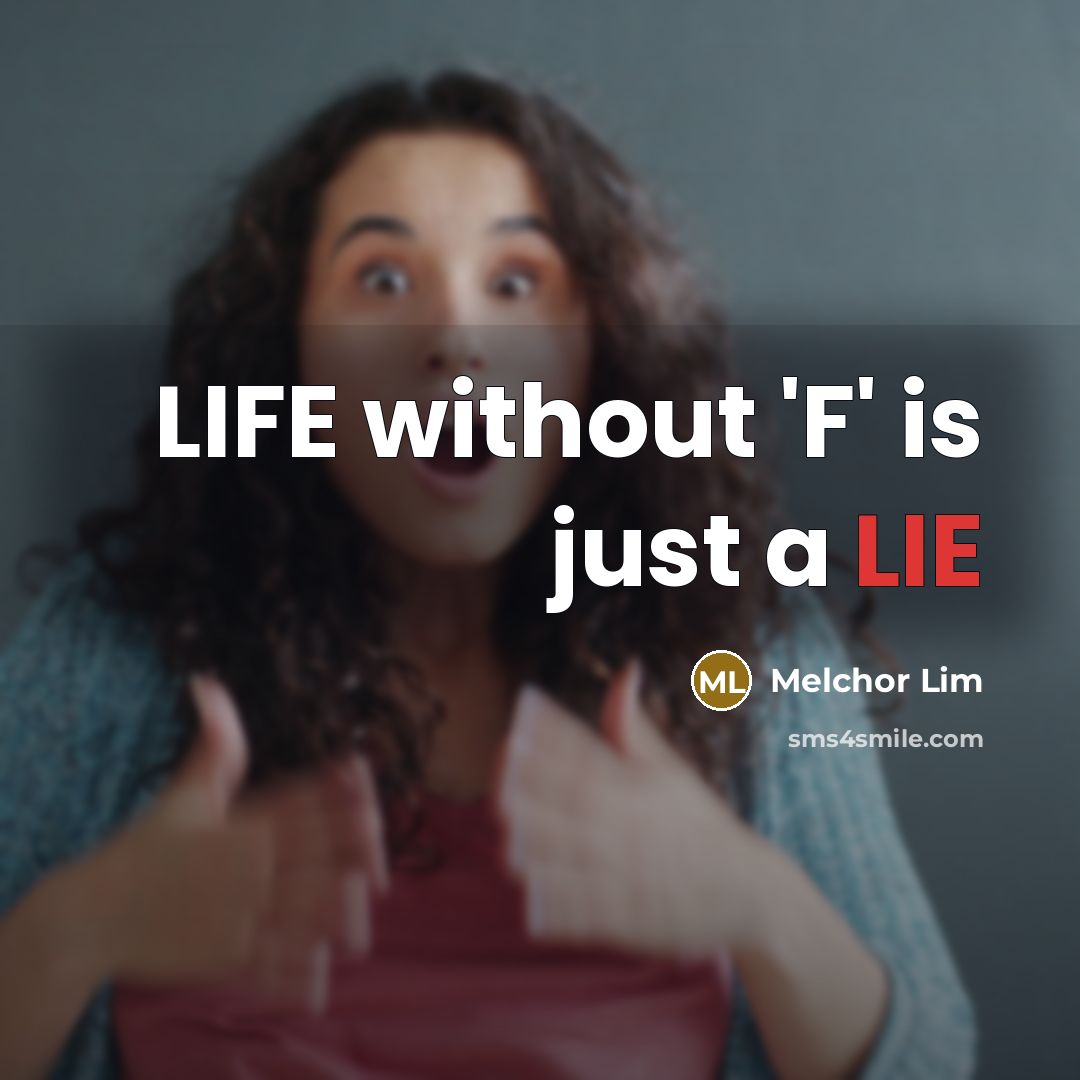 “LIFE without 'F' is just a LIE” quote by Melchor Lim