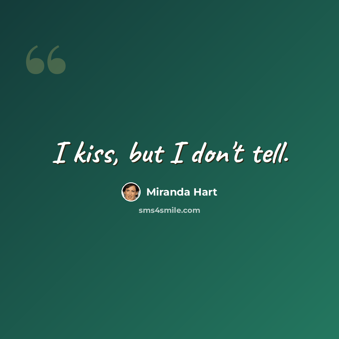“I kiss, but I don't tell.” quote by Miranda Hart
