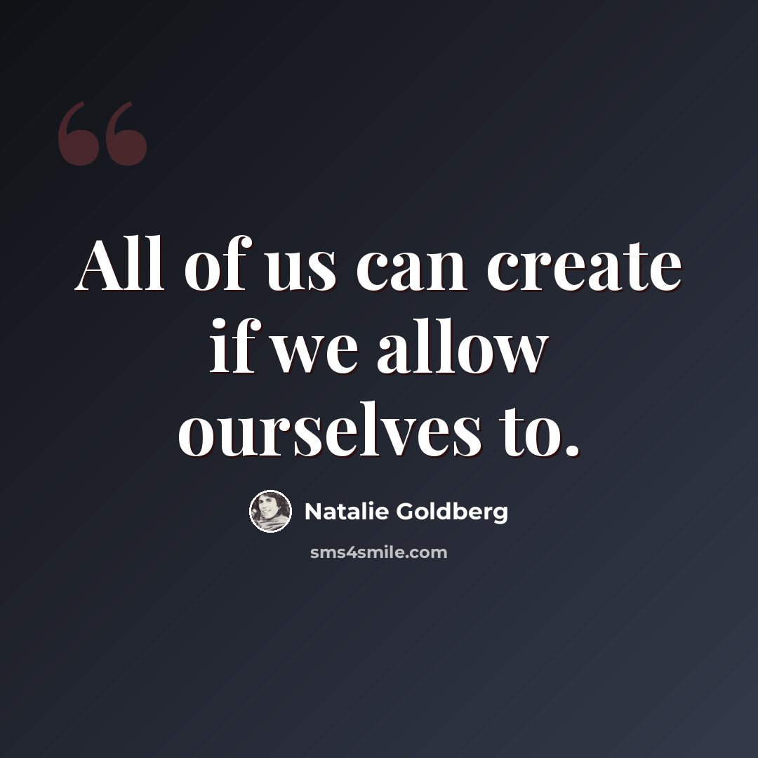 “All of us can create if we allow ourselves to.” quote by Natalie Goldberg