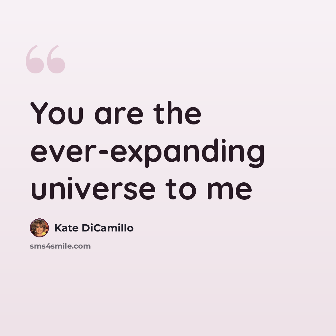 “You are the ever-expanding universe to me” quote by Kate DiCamillo