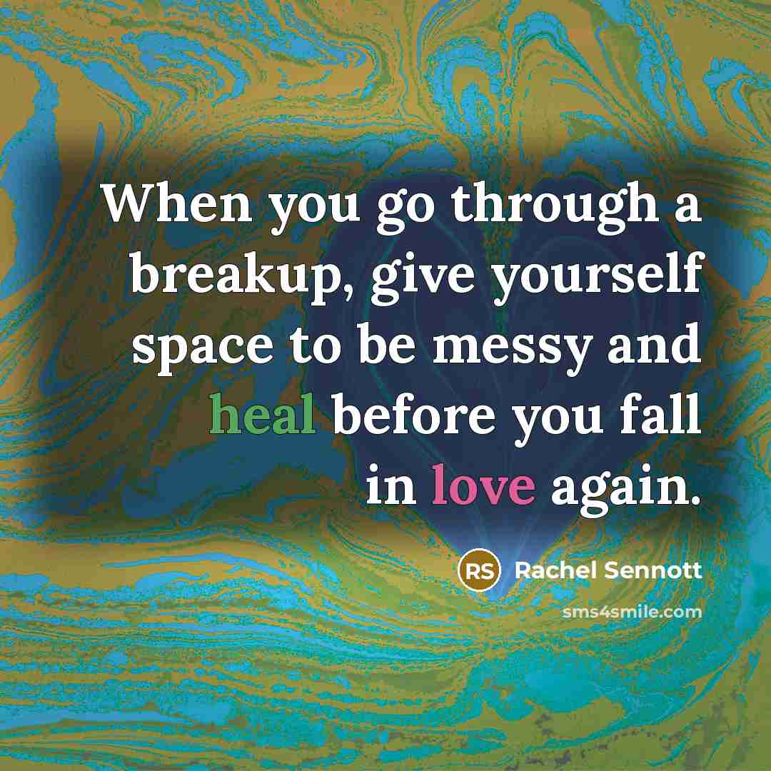 “When you go through a breakup, give yourself space to be messy and heal before you fall in love again.” quote by Rachel Sennott