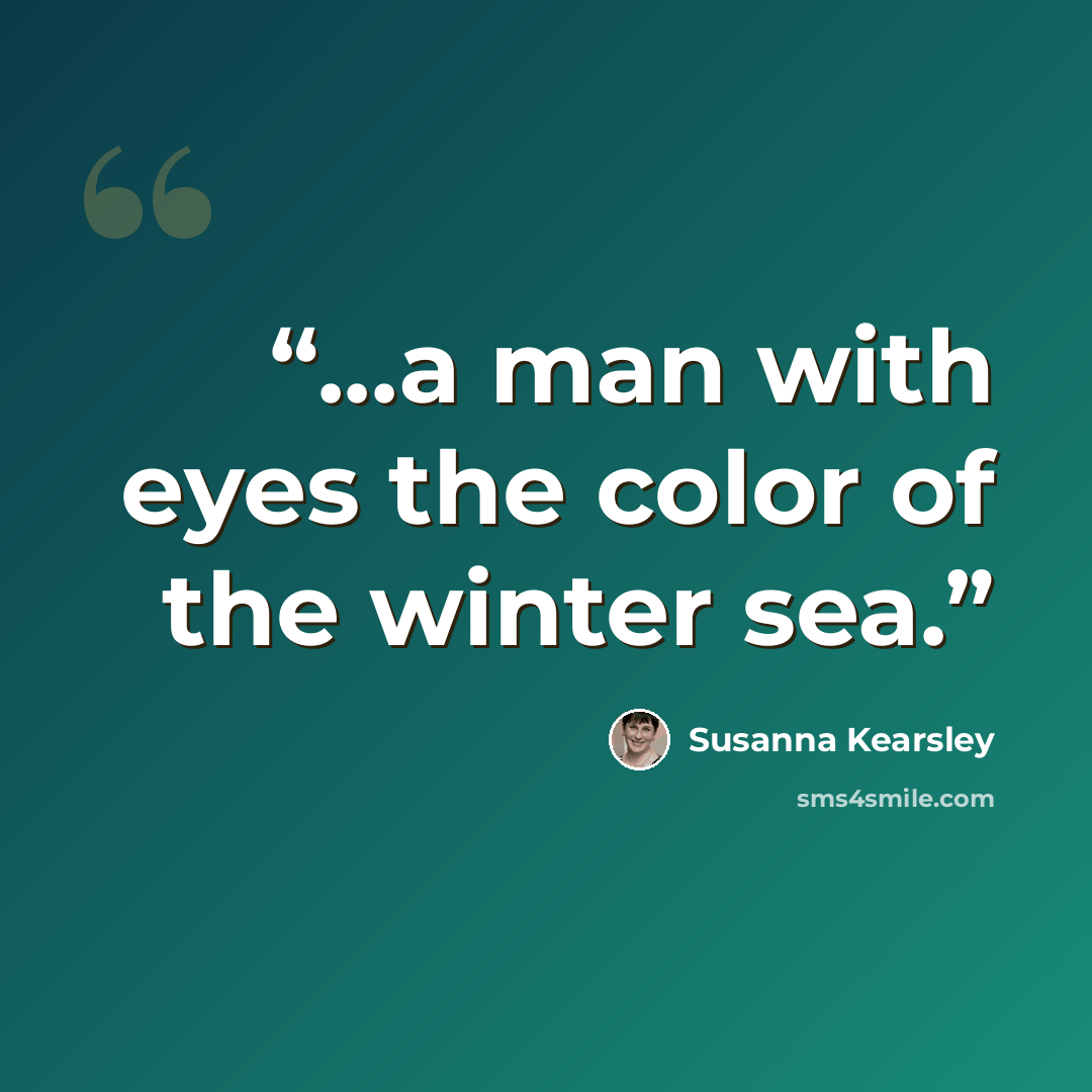 “...a man with eyes the color of the winter sea.” quote by Susanna Kearsley