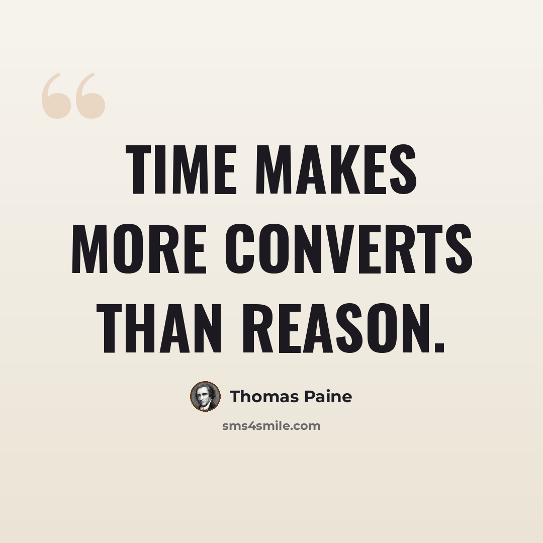 “Time makes more converts than reason.” quote by Thomas Paine