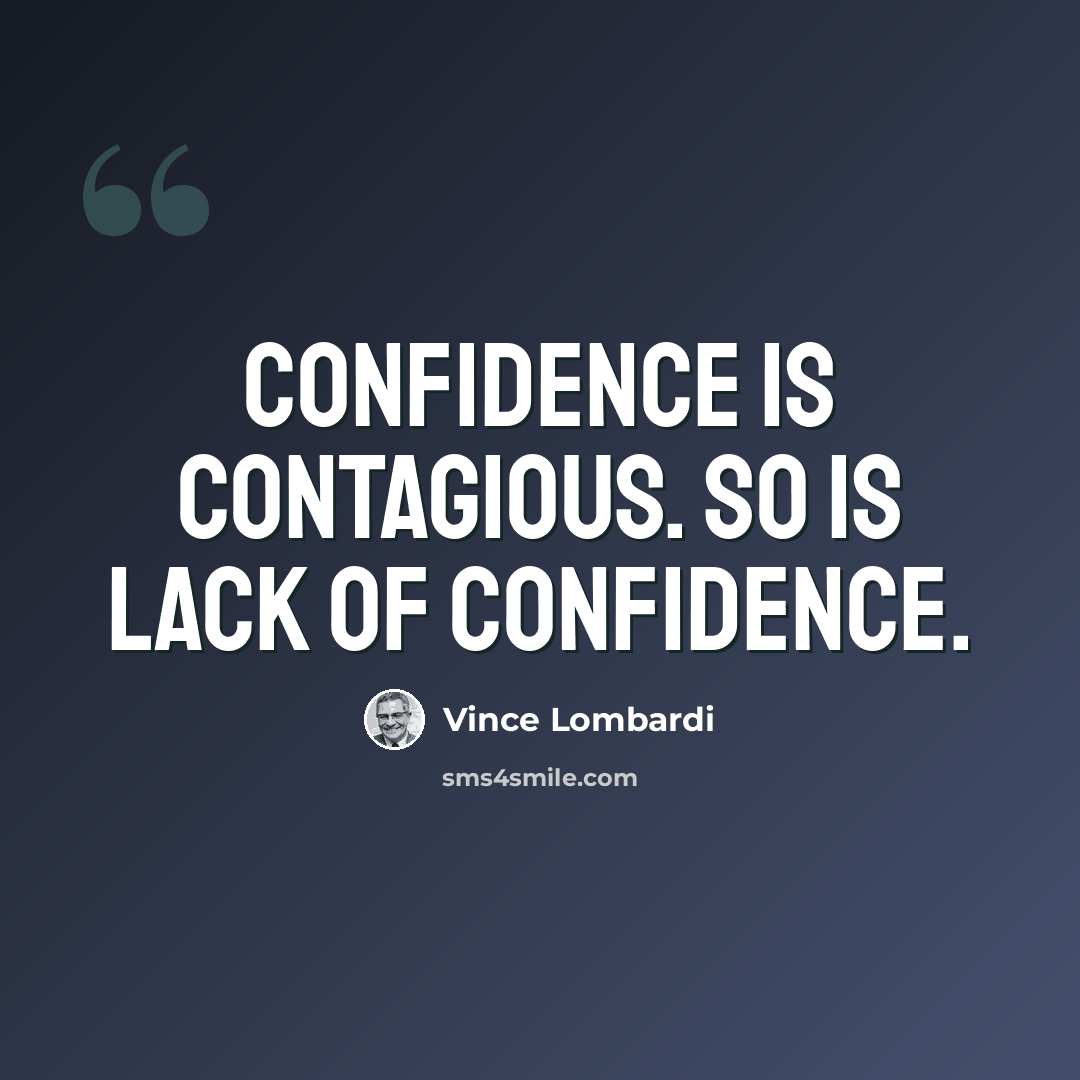 “Confidence is contagious. So is lack of confidence.” quote by Vince Lombardi