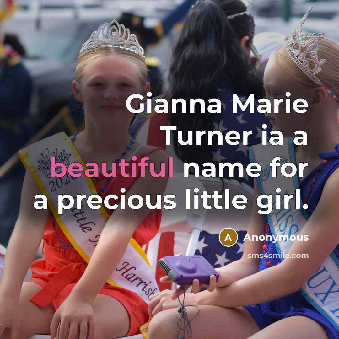 “Gianna Marie Turner ia a beautiful name for a precious little girl.” quote by Anonymous