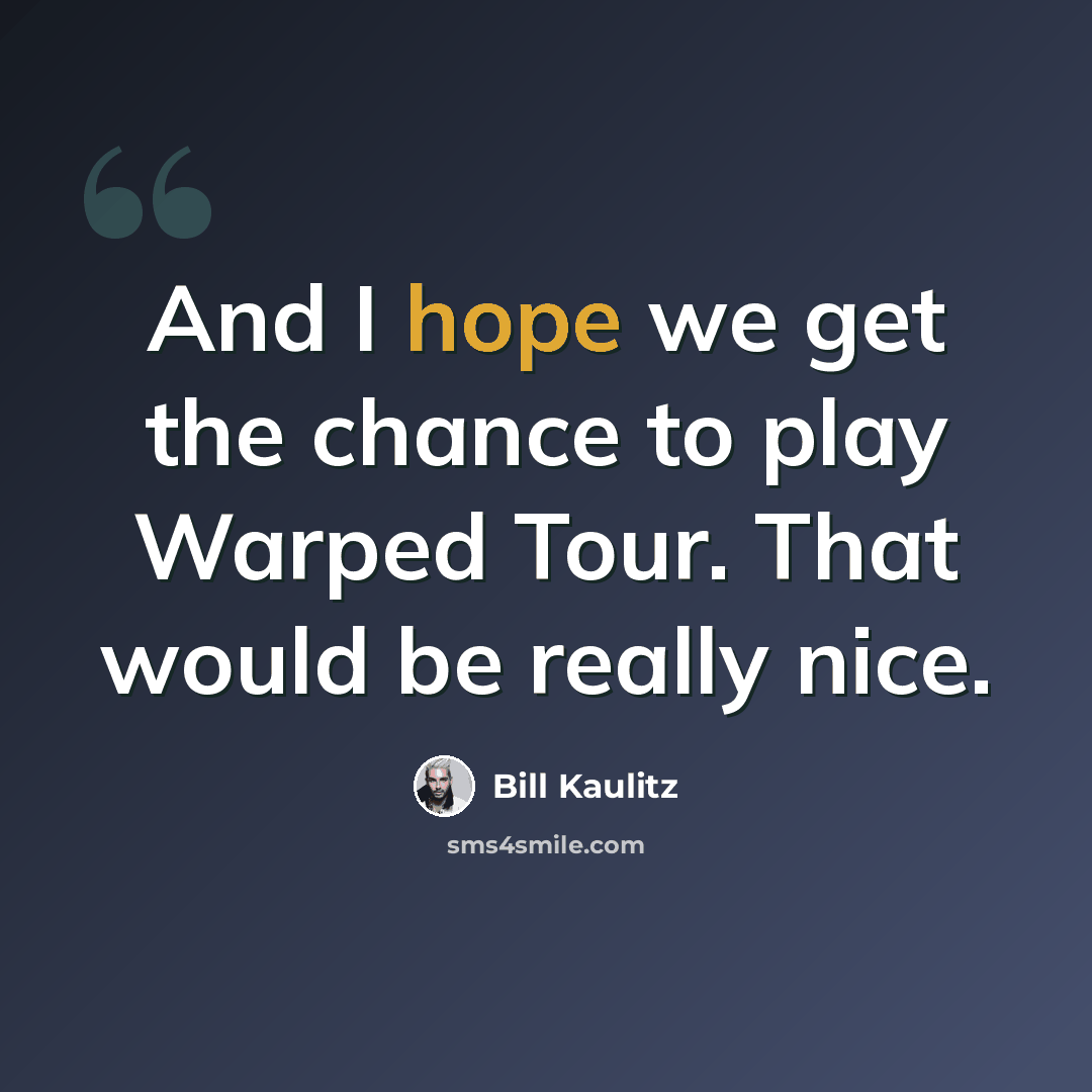 “And I hope we get the chance to play Warped Tour. That would be really nice.” quote by Bill Kaulitz