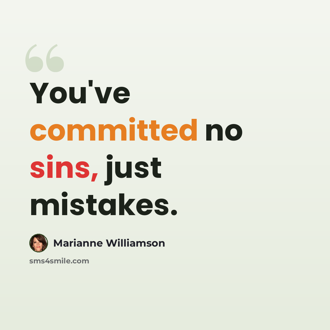“You've committed no sins, just mistakes.” quote by Marianne Williamson