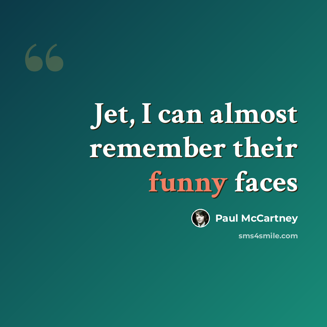 “Jet, I can almost remember their funny faces” quote by Paul McCartney