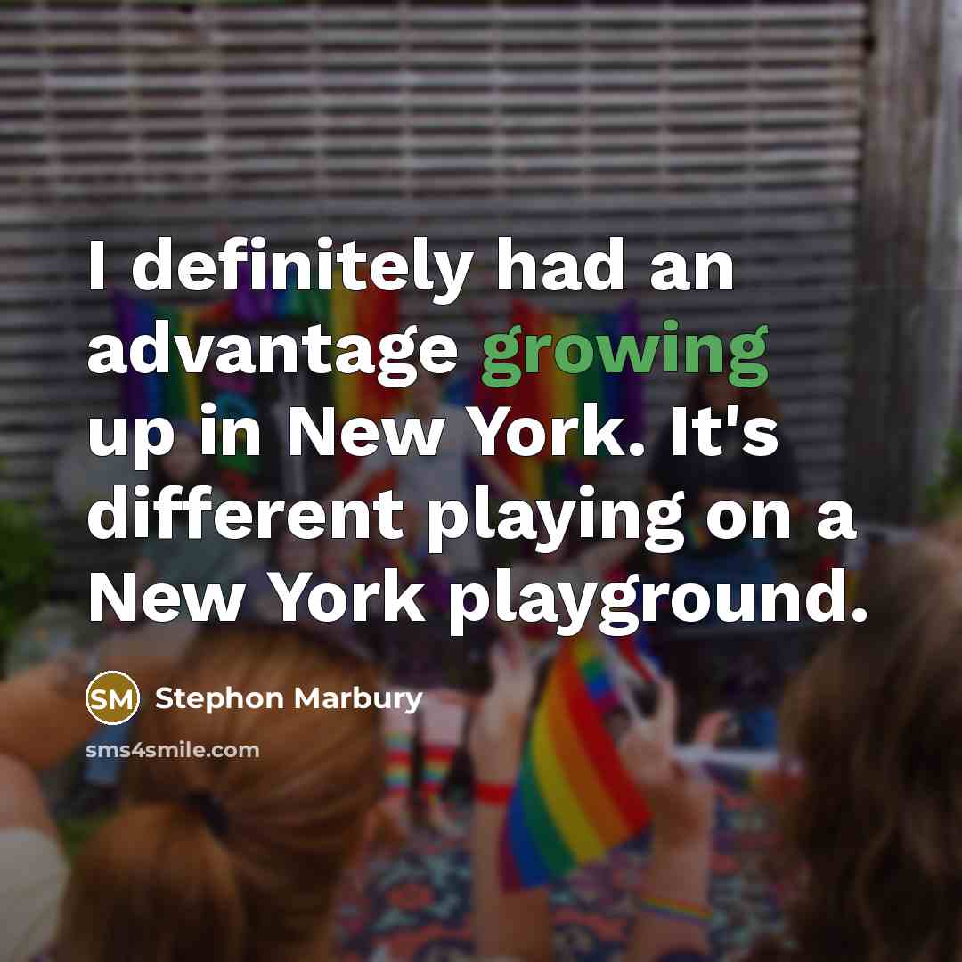 “I definitely had an advantage growing up in New York. It's different playing on a New York playground.” quote by Stephon Marbury