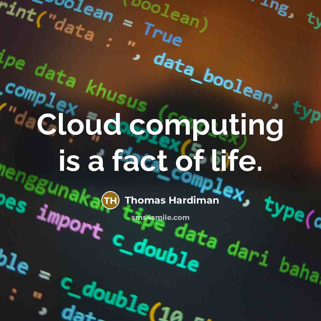 “Cloud computing is a fact of life.” quote by Thomas Hardiman