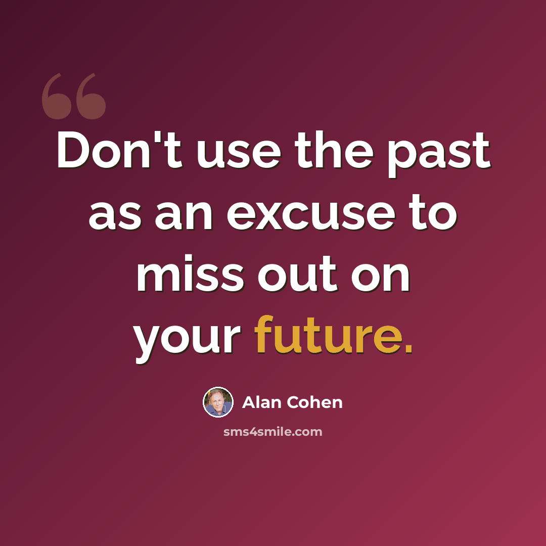 “Don't use the past as an excuse to miss out on your future.” quote by Alan Cohen