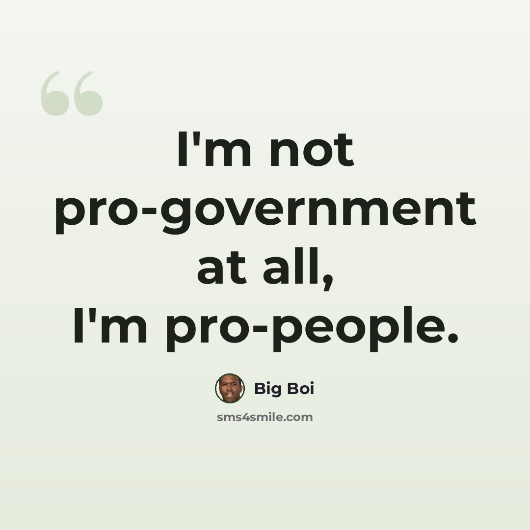 “I'm not pro-government at all, I'm pro-people.” quote by Big Boi