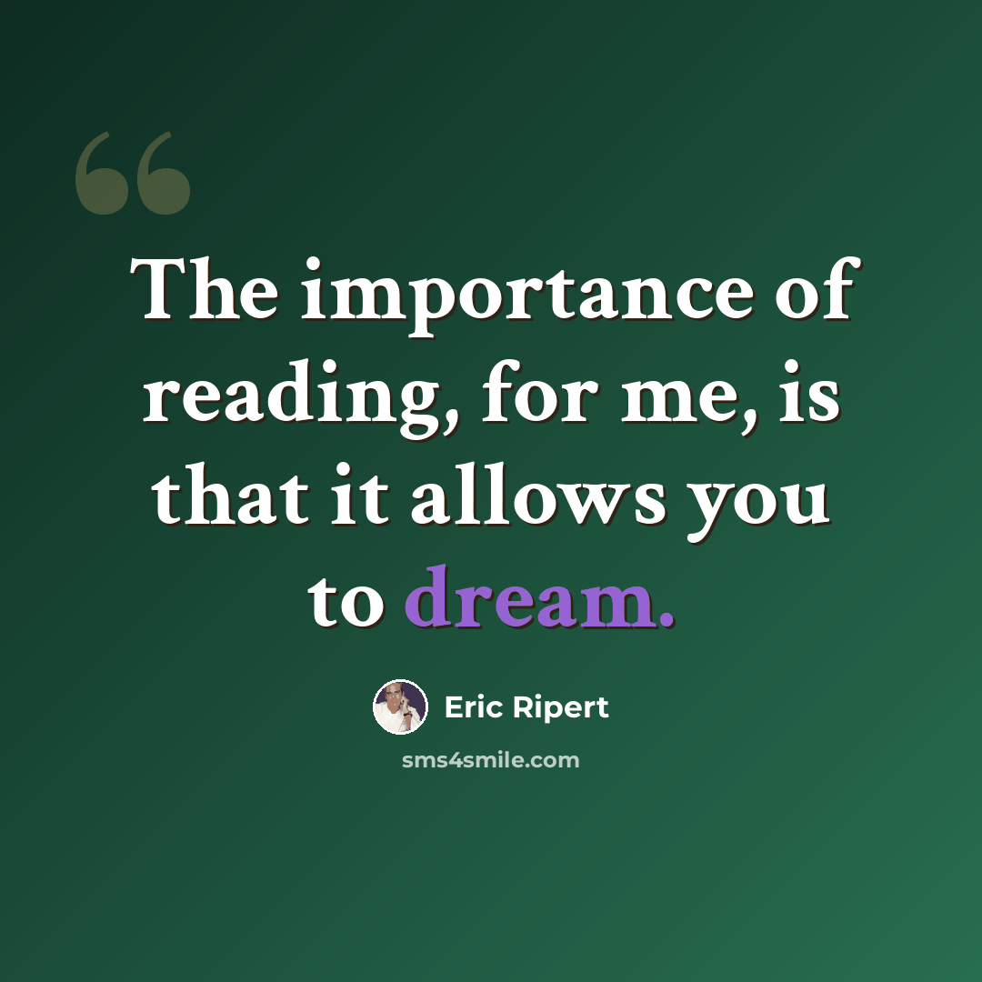 “The importance of reading, for me, is that it allows you to dream.” quote by Eric Ripert