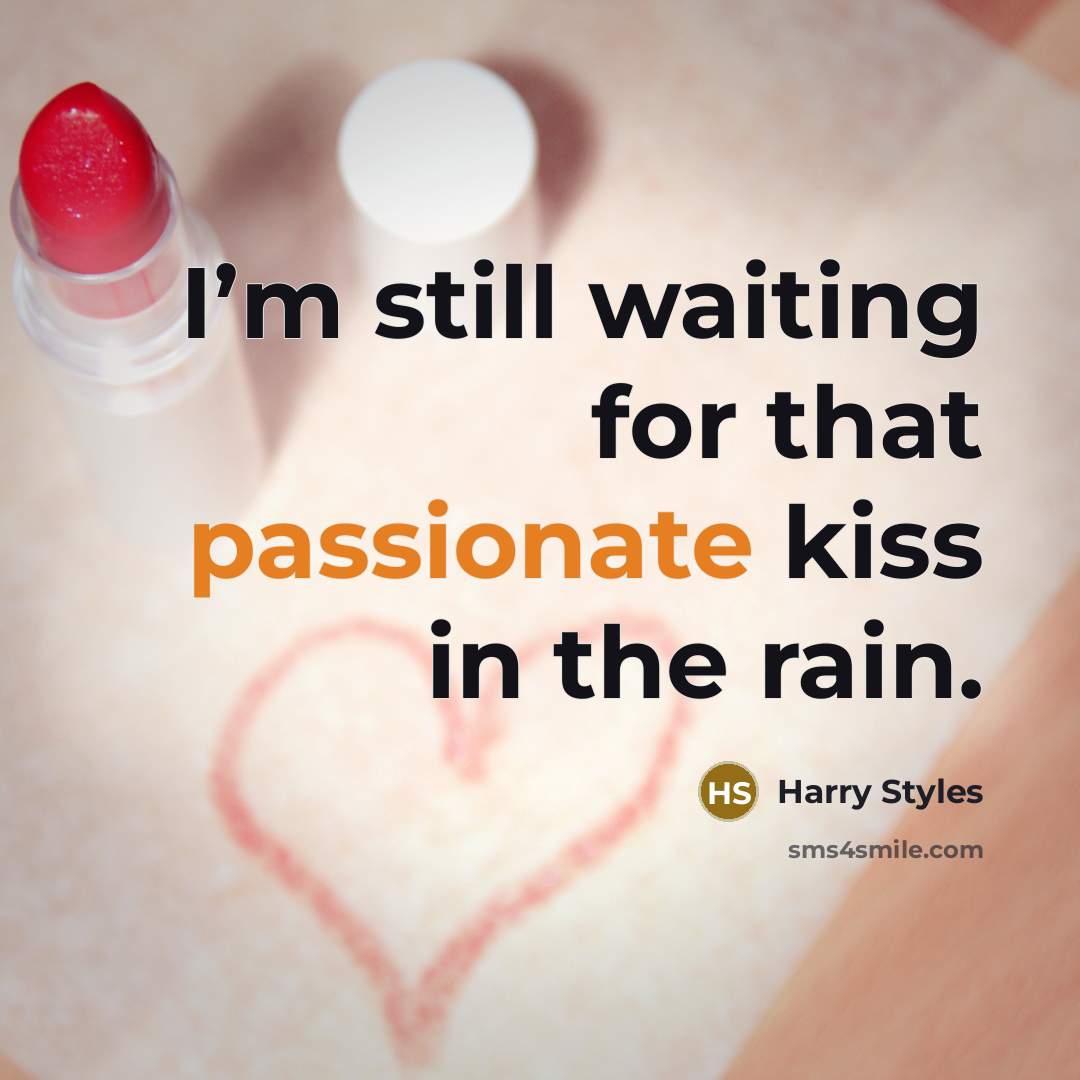 “I’m still waiting for that passionate kiss in the rain.” quote by Harry Styles