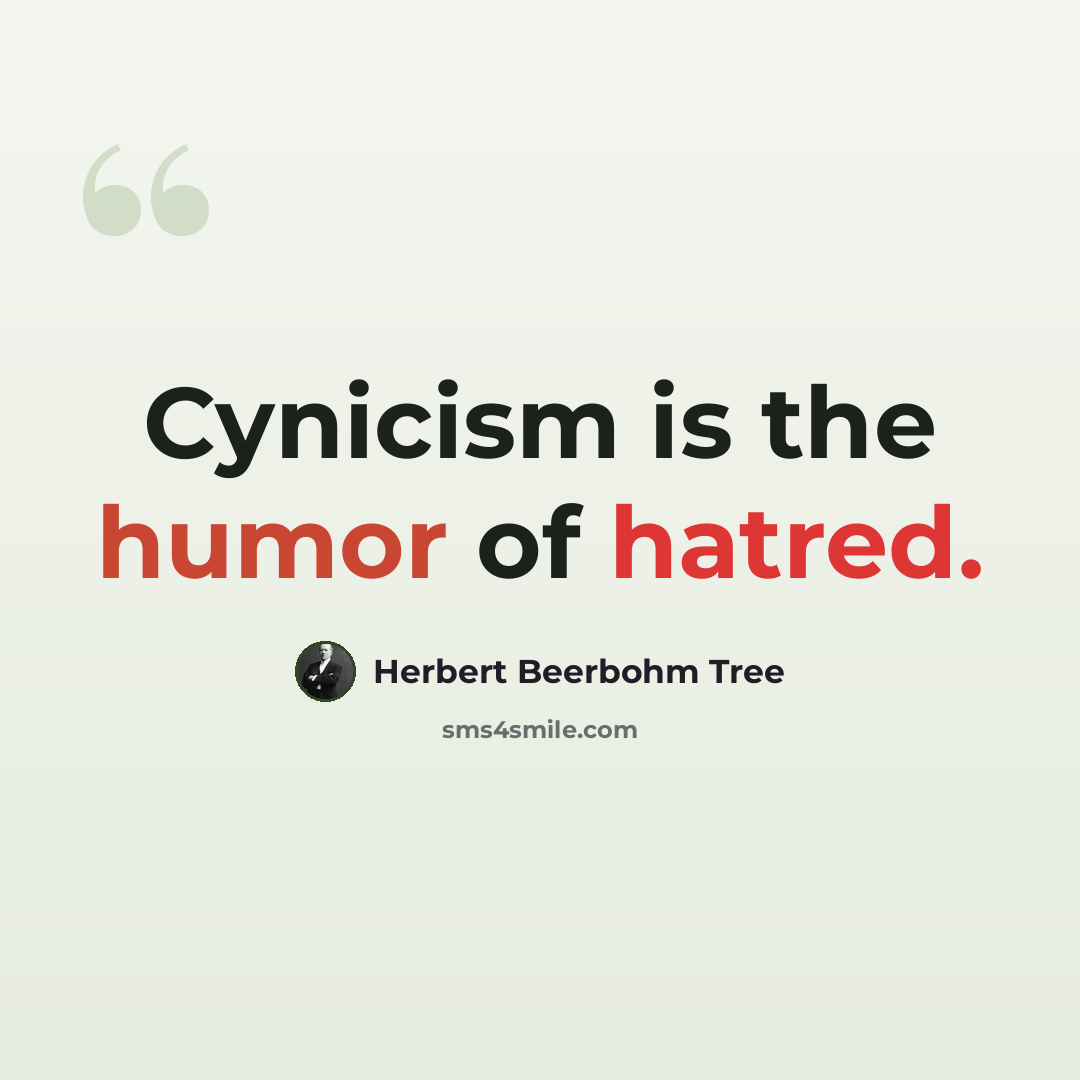 “Cynicism is the humor of hatred.” quote by Herbert Beerbohm Tree