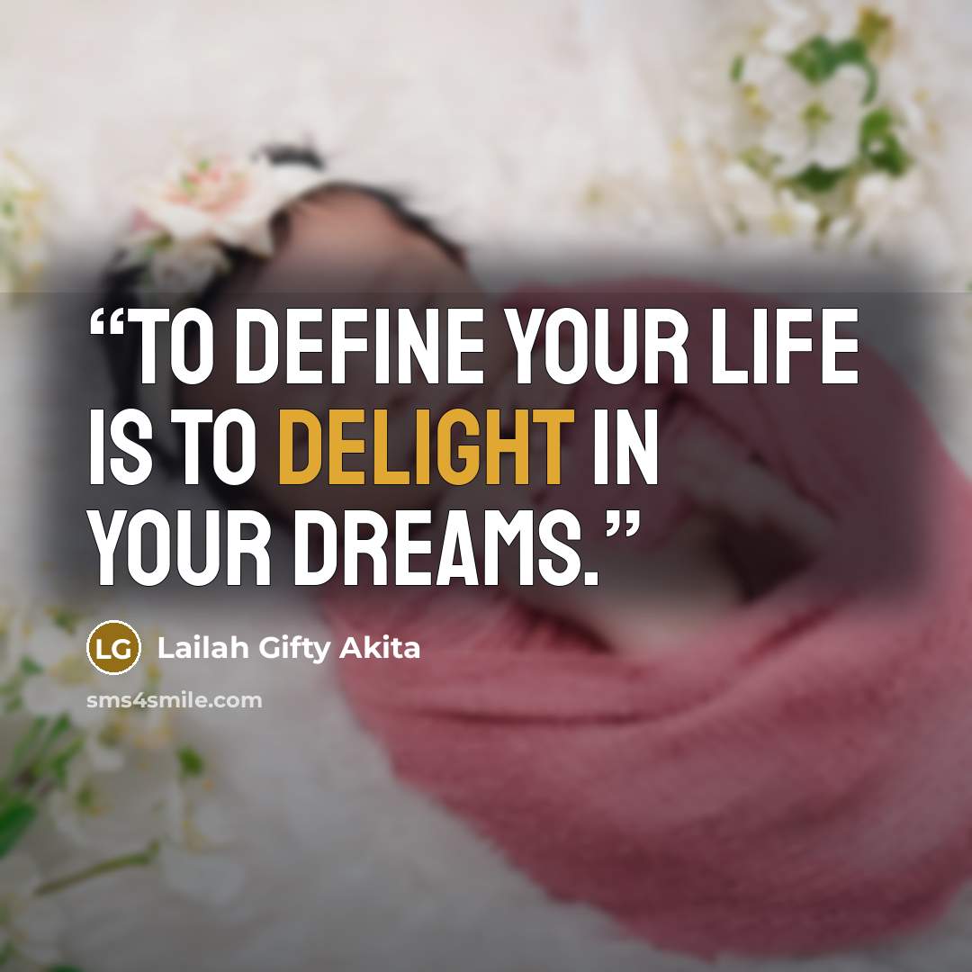 “To define your life is to delight In your dreams.” quote by Lailah Gifty Akita