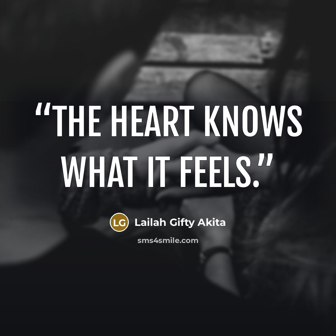“The heart knows what it feels.” quote by Lailah Gifty Akita