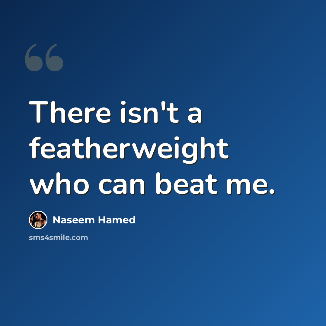 “There isn't a featherweight who can beat me.” quote by Naseem Hamed