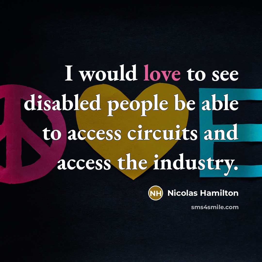 “I would love to see disabled people be able to access circuits and access the industry.” quote by Nicolas Hamilton