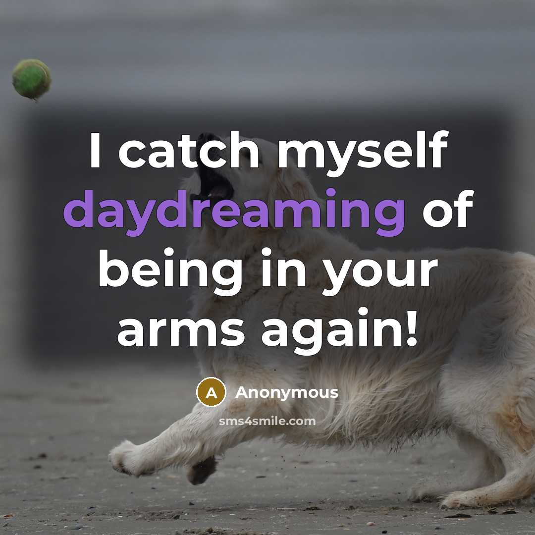 “I catch myself daydreaming of being in your arms again!” quote by Anonymous