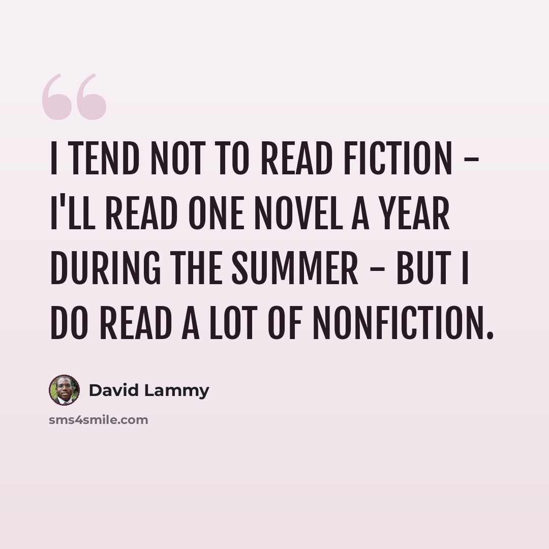 “I tend not to read fiction - I'll read one novel a year during the summer - but I do read a lot of nonfiction.” quote by David Lammy
