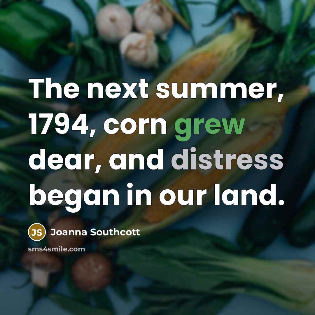“The next summer, 1794, corn grew dear, and distress began in our land.” quote by Joanna Southcott