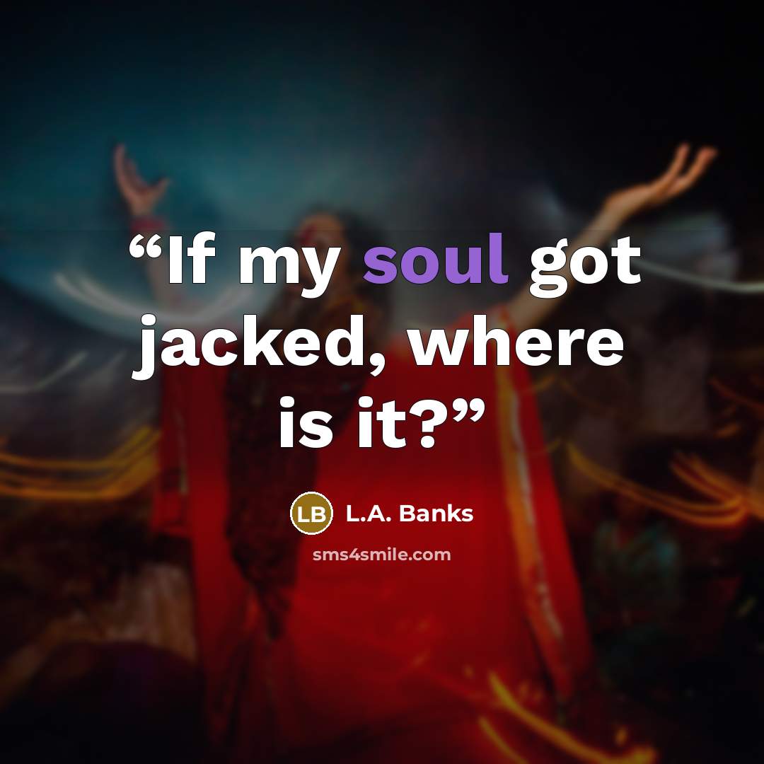 “If my soul got jacked, where is it?” quote by L.A. Banks
