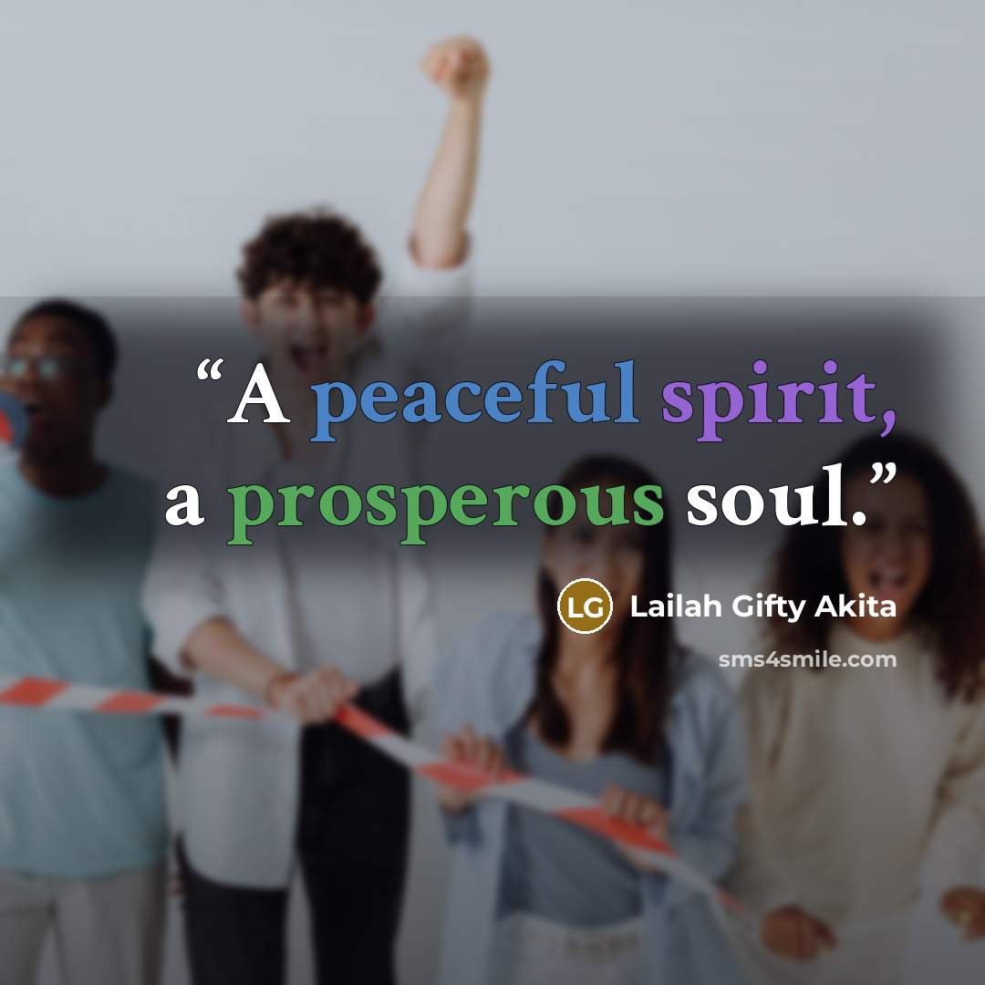 “A peaceful spirit, a prosperous soul.” quote by Lailah Gifty Akita