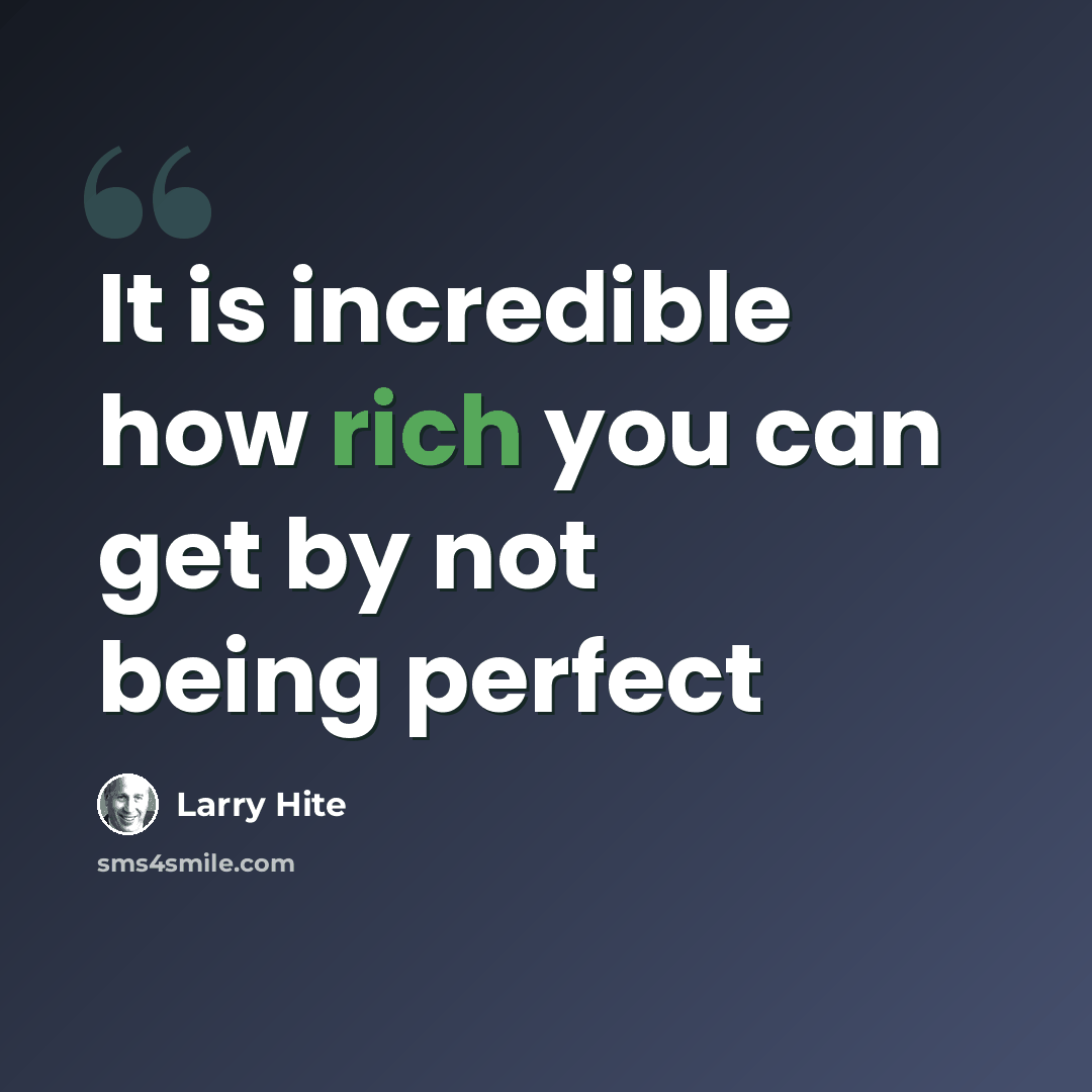 “It is incredible how rich you can get by not being perfect” quote by Larry Hite