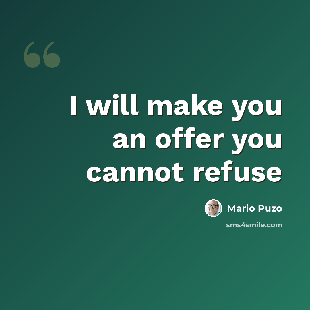 “I will make you an offer you cannot refuse” quote by Mario Puzo