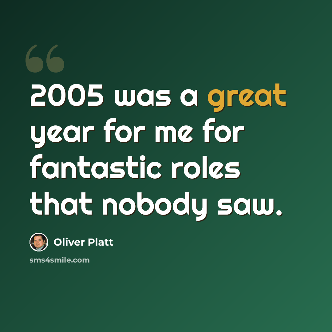 “2005 was a great year for me for fantastic roles that nobody saw.” quote by Oliver Platt