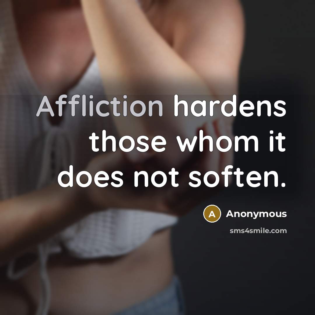 “Affliction hardens those whom it does not soften.” quote by Anonymous