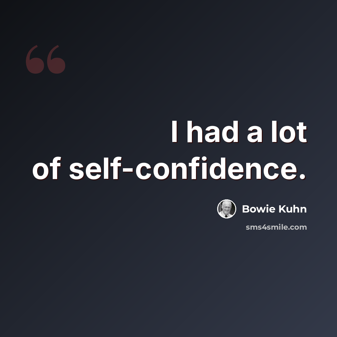 “I had a lot of self-confidence.” quote by Bowie Kuhn