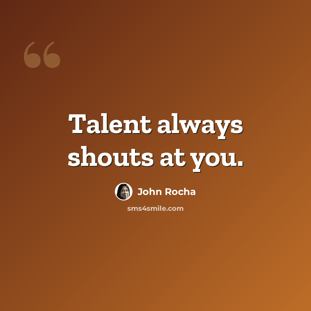 “Talent always shouts at you.” quote by John Rocha