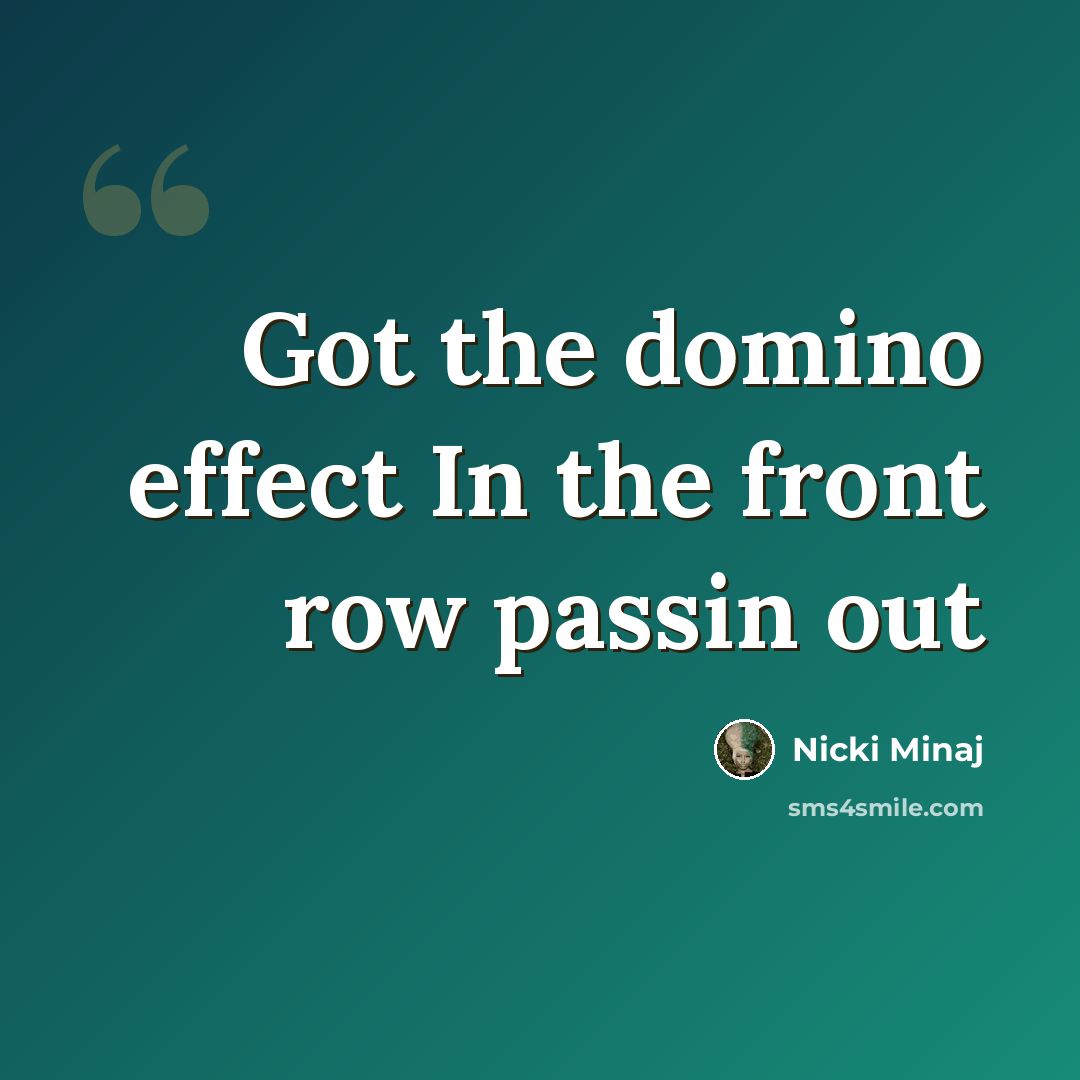 “Got the domino effect In the front row passin out” quote by Nicki Minaj