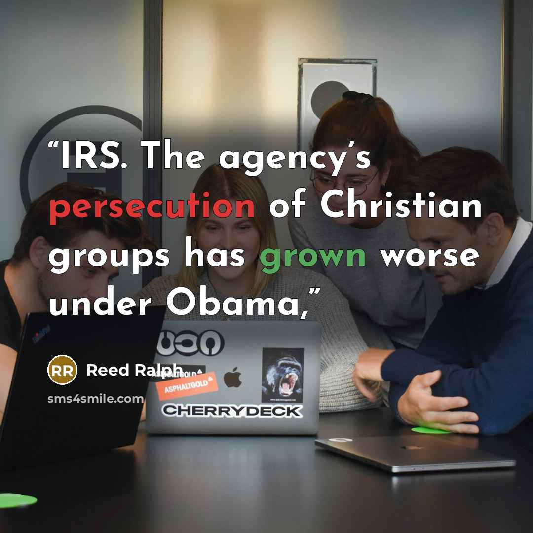 “IRS. The agency’s persecution of Christian groups has grown worse under Obama,” quote by Reed Ralph