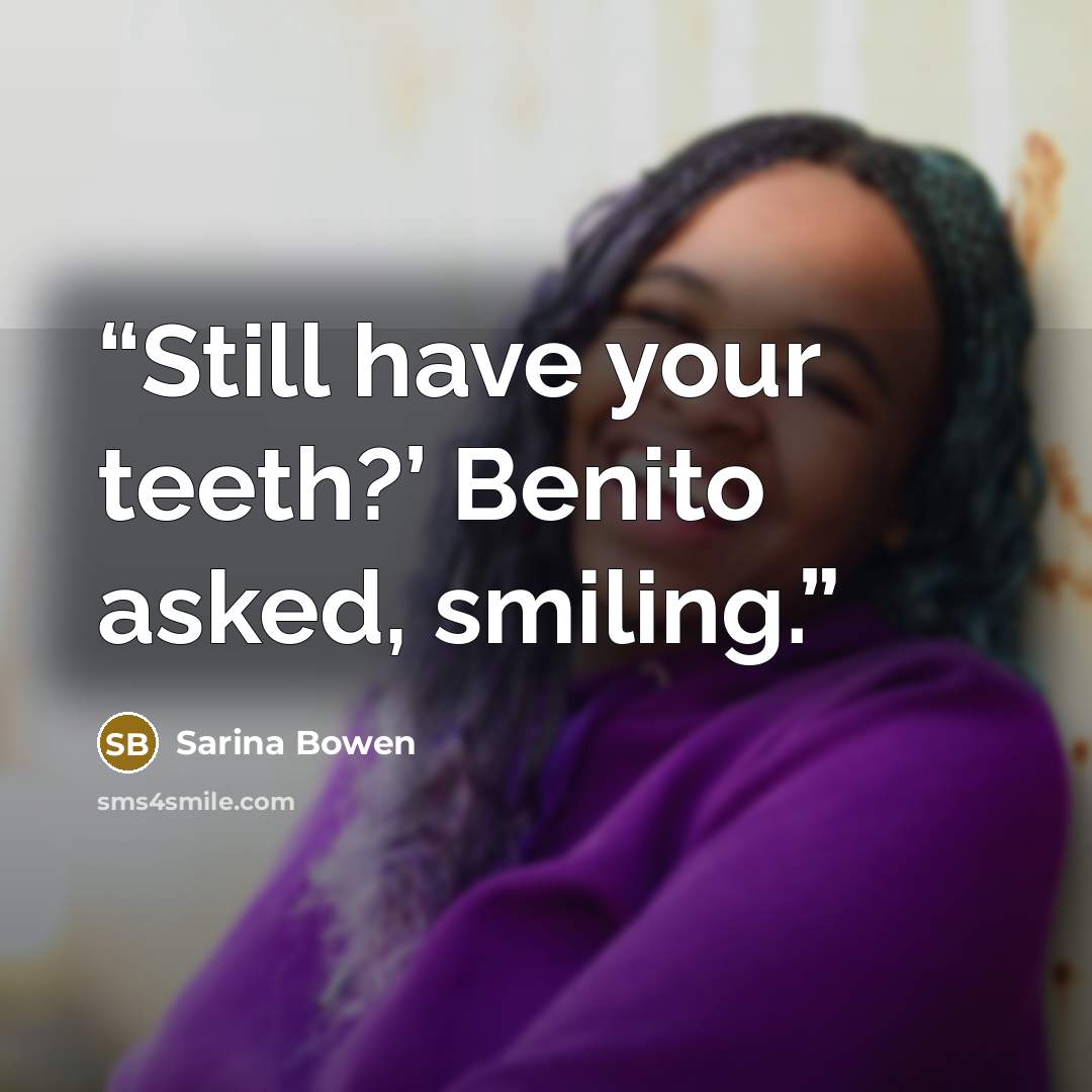 “Still have your teeth?’ Benito asked, smiling.” quote by Sarina Bowen