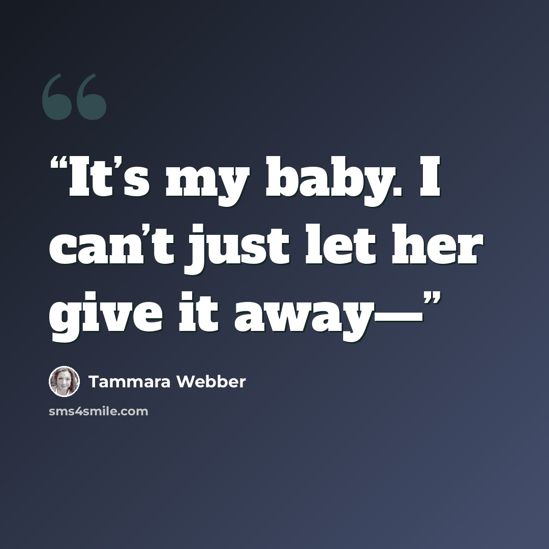 “It’s my baby. I can’t just let her give it away—” quote by Tammara Webber