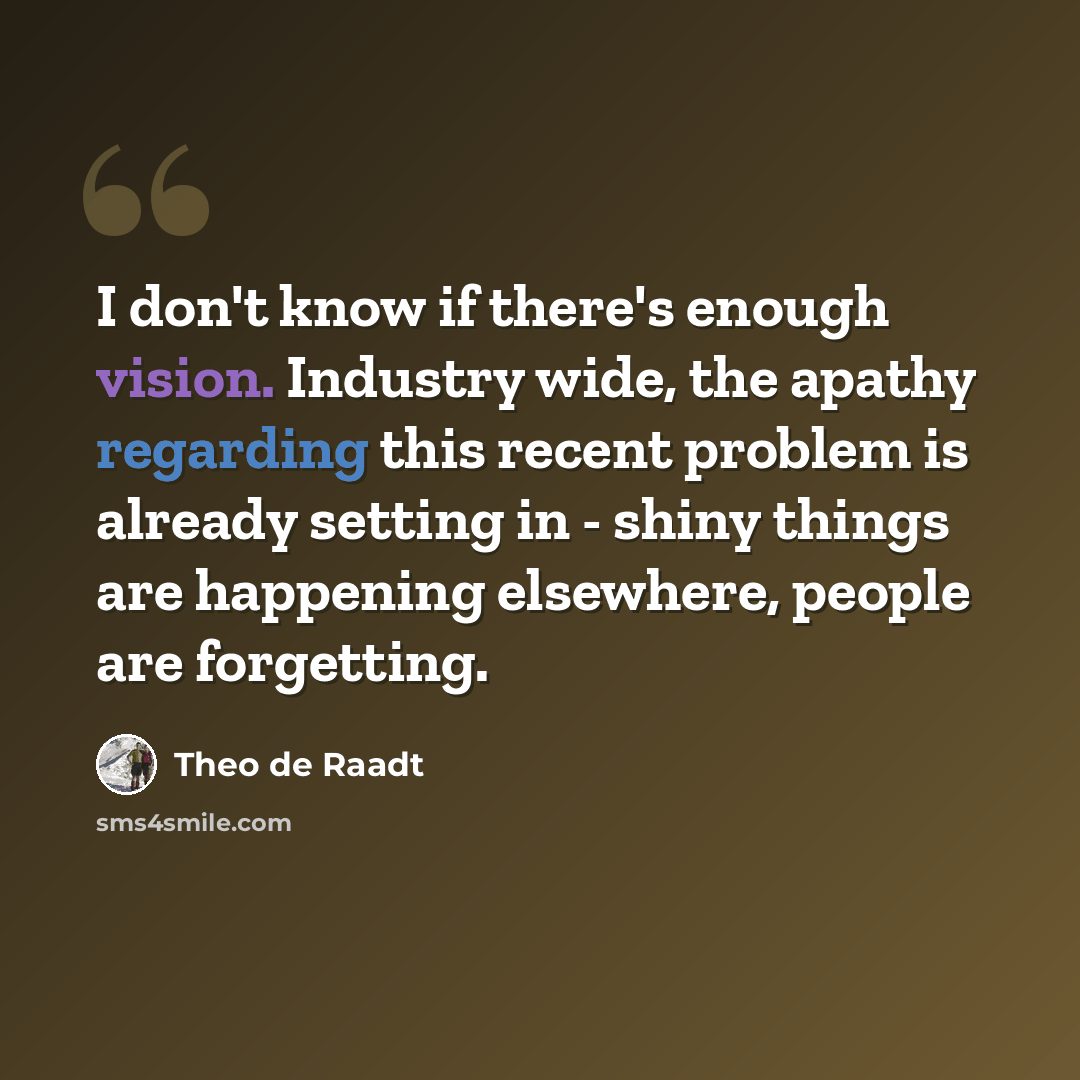 “I don't know if there's enough vision. Industry wide, the apathy regarding this recent problem is already setting in - shiny things are happening elsewhere, people are forgetting.” quote by Theo de Raadt