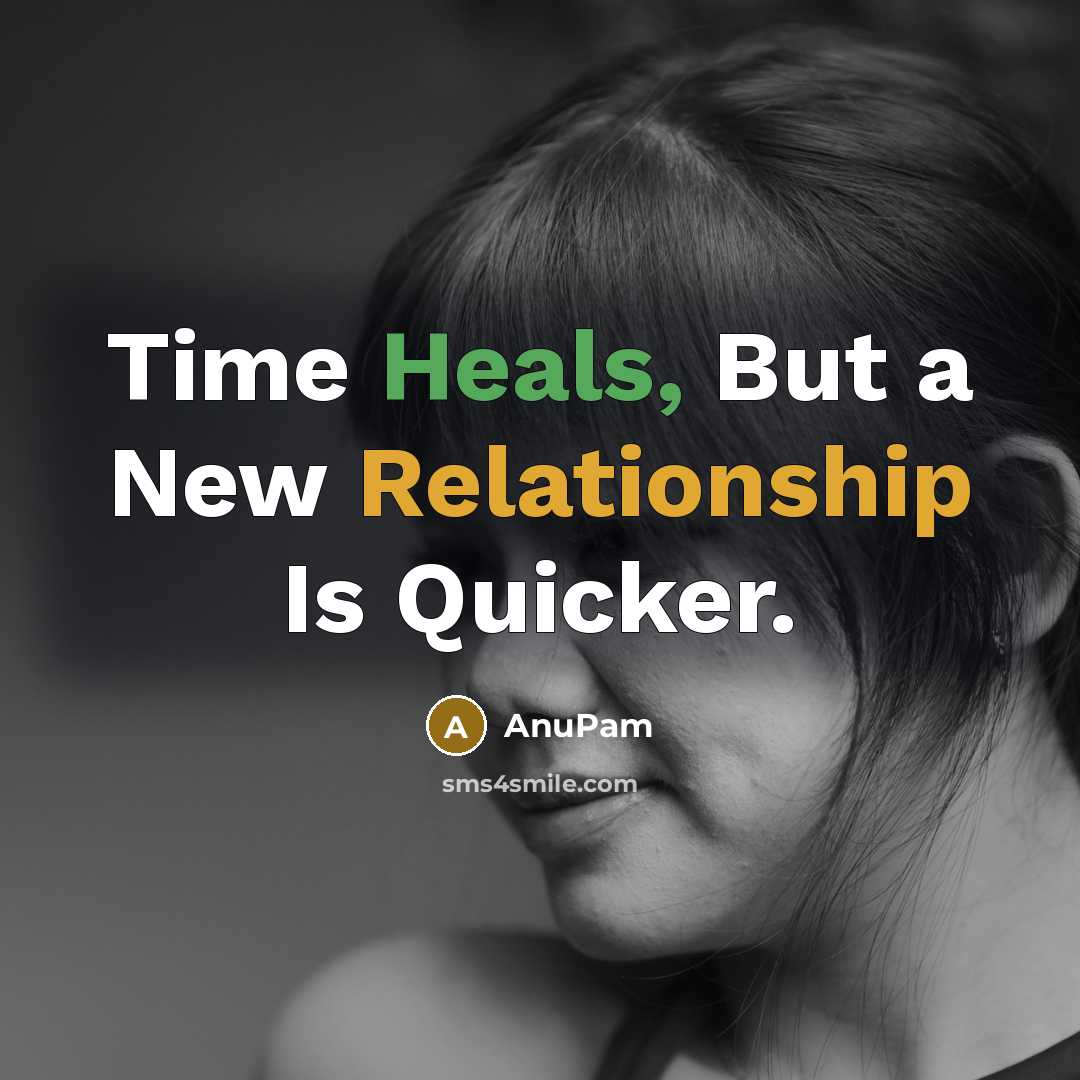 “Time Heals, But a New Relationship Is Quicker.” quote by AnuPam