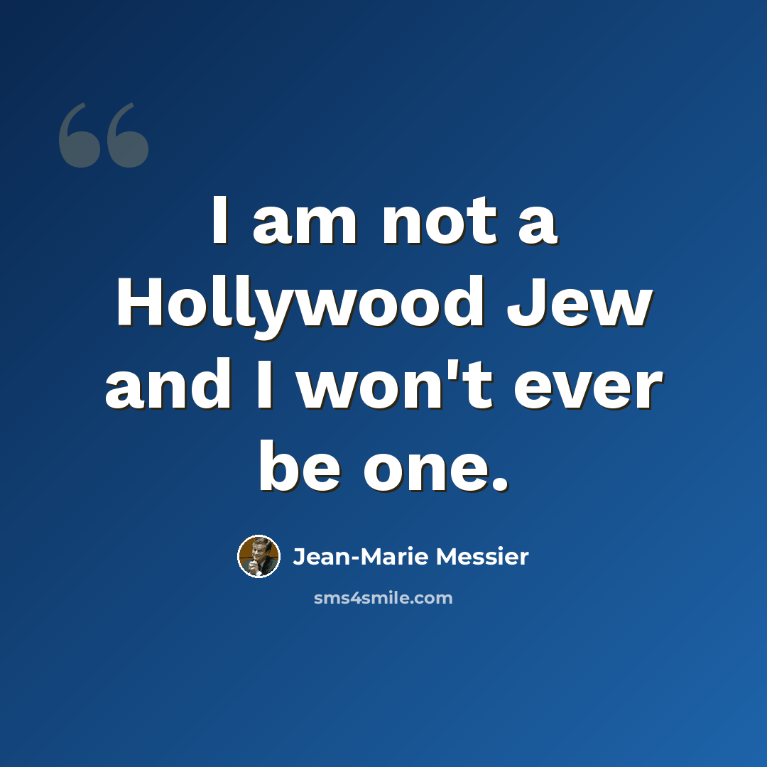 “I am not a Hollywood Jew and I won't ever be one.” quote by Jean-Marie Messier